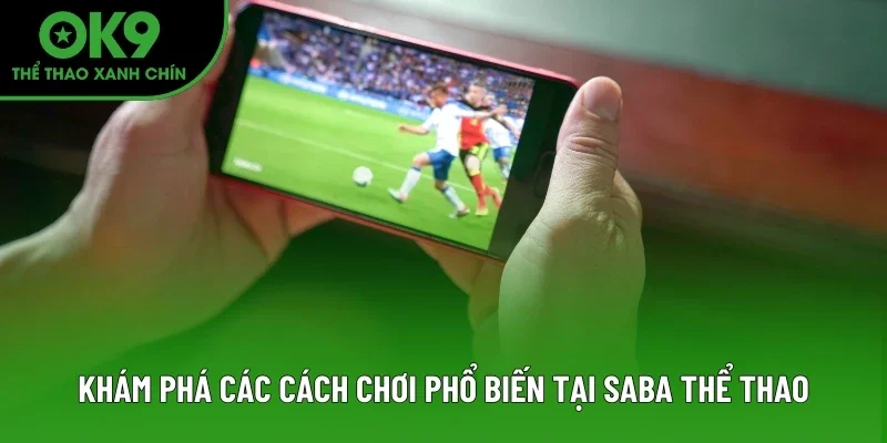 Khám phá các cách chơi phổ biến tại SABA Thể Thao Khám phá các cách chơi phổ biến tại SABA Thể Thao